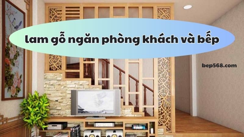 Tại sao nên sử dụng lam gỗ ngăn phòng khách và bếp?