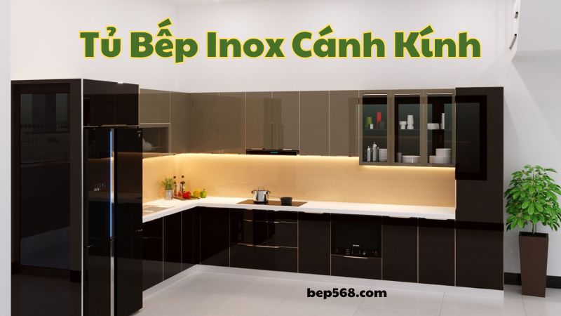 Sự Tiện Lợi và Sang Trọng của Tủ Bếp Inox Cánh Kính